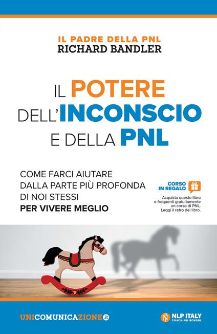 Il potere dell'inconscio e della PNL. Come farci aiutare dalla parte più profonda di noi stessi per vivere meglio - Richard Bandler - copertina