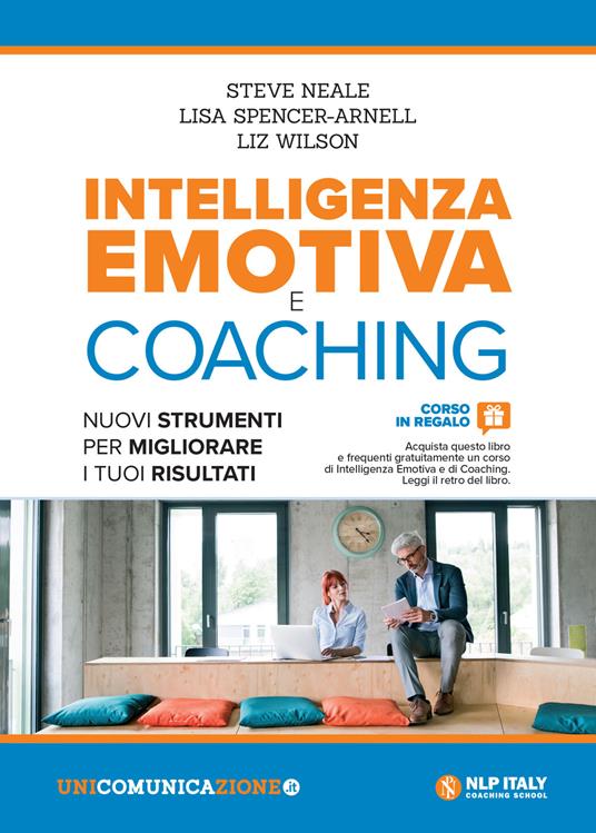 Intelligenza emotiva e coaching. Nuovi strumenti per migliorare i tuoi risultati - Steve Neale,Lisa Spencer-Arnell,Liz Wilson - copertina