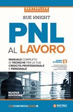 PNL al lavoro. Un manuale completo di tecniche per la tua crescita professionale e personale