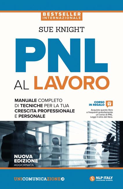 PNL al lavoro. Un manuale completo di tecniche per la tua crescita professionale e personale - Sue Knight - copertina