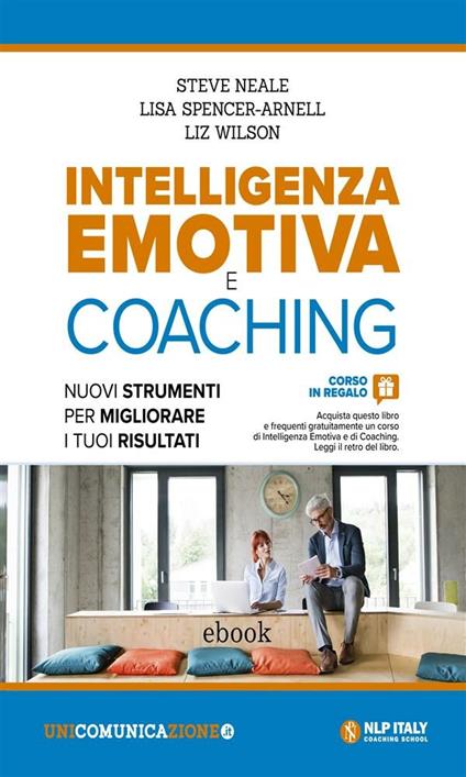 Intelligenza emotiva e coaching. Nuovi strumenti per migliorare i tuoi risultati - Steve Neale,Lisa Spencer-Arnell,Liz Wilson - ebook