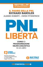 PNL e libertà. Il libro-corso di programmazione neuro-linguistica. Nuova ediz.