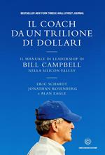 Il coach da un trilione di dollari. Il manuale di leadership di Bill Campbell nella Silicon Valley