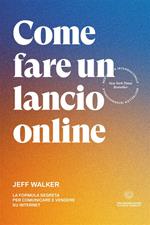 Come fare un lancio online. La formula segreta per comunicare e vendere su internet