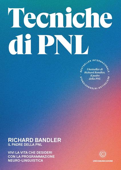 Tecniche di PNL. Vivi la vita che desideri con la programmazione neuro-linguistica - Richard Bandler - copertina