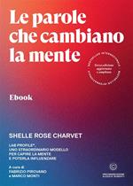 Le parole che cambiano la mente. Lab Profile®, uno straordinario modello per capire la mente e poterla influenzare