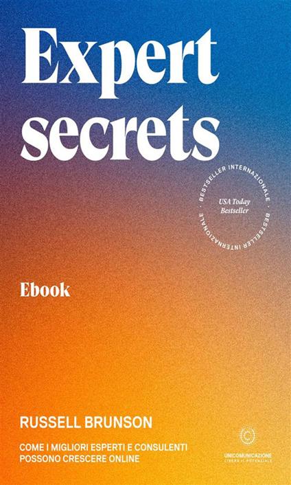 Expert secrets. Come i migliori esperti e consulenti possono crescere online - Russell Brunson,Elena Martelli - ebook