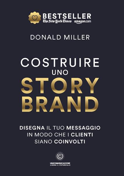 Costruire uno storybrand. Disegna il tuo messaggio in modo che i clienti siano coinvolti - Donald Miller - copertina