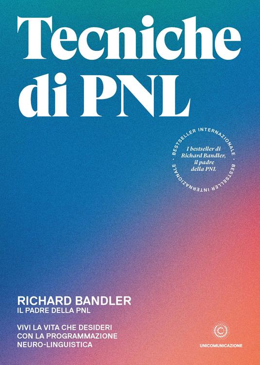 Tecniche di PNL. Vivi la vita che desideri con la programmazione neuro-linguistica - Richard Bandler - ebook