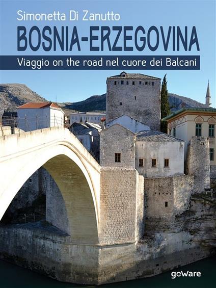 Bosnia-Erzegovina. Viaggio on the road nel cuore dei Balcani - Simonetta Di Zanutto - ebook