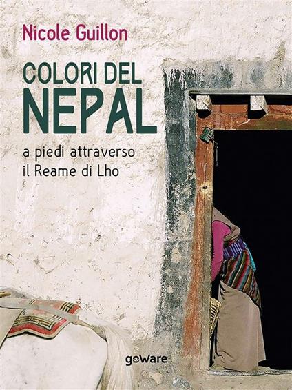Colori del Nepal. A piedi attraverso il Reame di Lho - Nicole Guillon - ebook