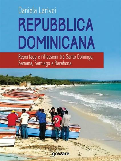 Repubblica Dominicana. Reportage e riflessioni tra Santo Domingo, Samaná, Santiago e Barahona - Daniela Larivei - ebook