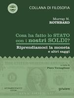 Cosa ha fatto lo Stato con i nostri soldi? Riprendiamoci la moneta e altri saggi