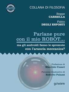 Parlane pure con il mio robot... ma gli androidi fanno le spremute con l'arancia meccanica?