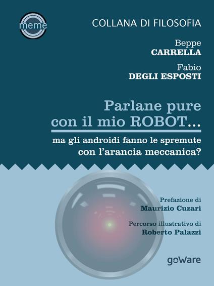 Parlane pure con il mio robot... ma gli androidi fanno le spremute con l'arancia meccanica? - Beppe Carrella,Fabio Degli Esposti - copertina