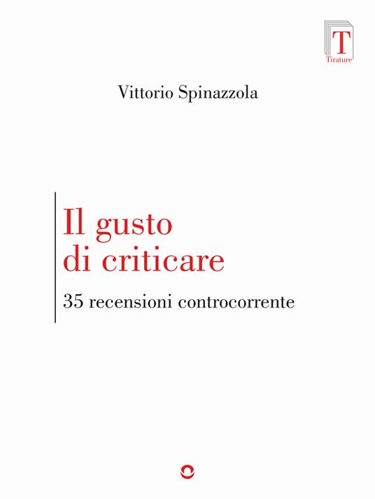 Il gusto di criticare. 35 recensioni controcorrente - Vittorio Spinazzola - copertina
