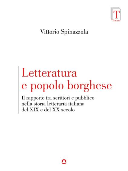 Letteratura e popolo borghese. Il rapporto tra scrittori e pubblico nella storia letteraria italiana del XIX e del XX secolo - Vittorio Spinazzola - copertina
