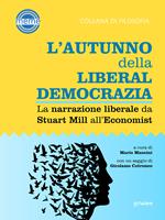 L'autunno della liberaldemocrazia. La narrazione liberale da Stuart Mill all'Economist