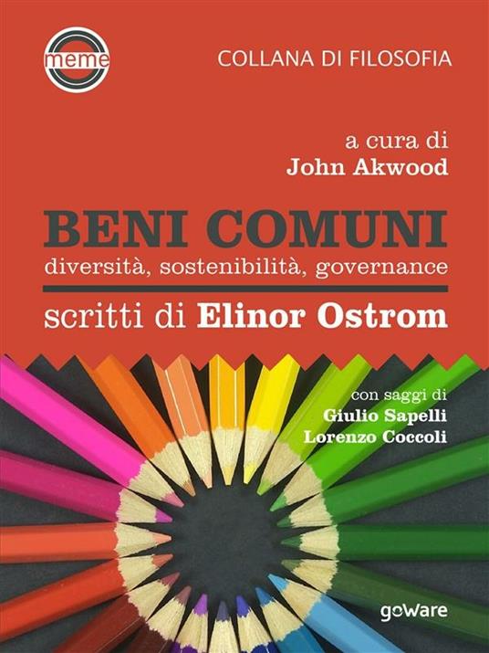 Beni comuni. Diversità, sostenibilità, governance. Scritti di Elinor Ostrom - John Akwood - ebook