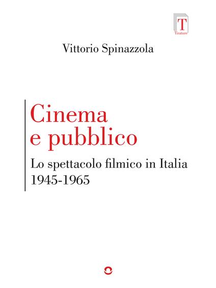 Cinema e pubblico. Lo spettacolo filmico in Italia 1945-1965 - Vittorio Spinazzola - ebook