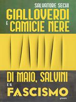 Gialloverdi e camicie nere. Di Maio, Salvini e il fascismo