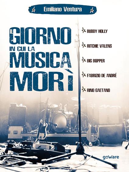 Il giorno in cui la musica morì. Buddy Holly, Ritchie Valens, Big Bopper, Fabrizio de André, Rino Gaetano - Emiliano Ventura - copertina