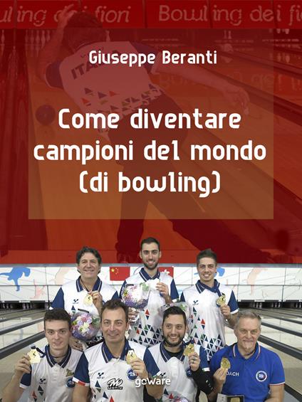 Come diventare campioni del mondo (di bowling) - Giuseppe Beranti - copertina
