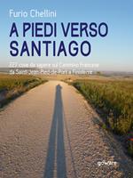 A piedi verso Santiago. 227 cose da sapere sul cammino francese da Saint-Jean-Pied-de-Port a Finisterre