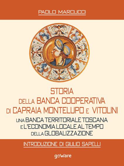 Storia della Banca Cooperativa di Capraia, Montelupo e Vitolini. Una banca territoriale toscana e l'economia locale al tempo della globalizzazione - Paolo Marcucci - ebook