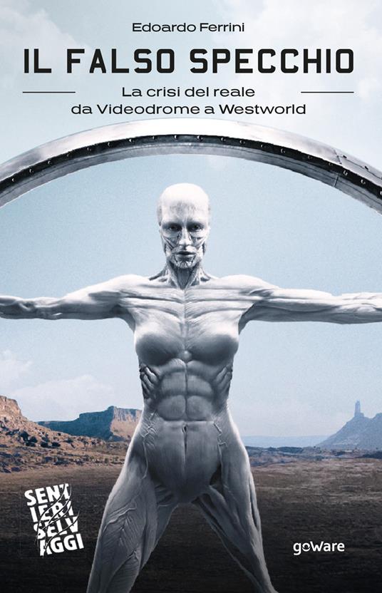 Il falso specchio. La crisi del reale da Videodrome a Westworld - Edoardo Ferrini - copertina