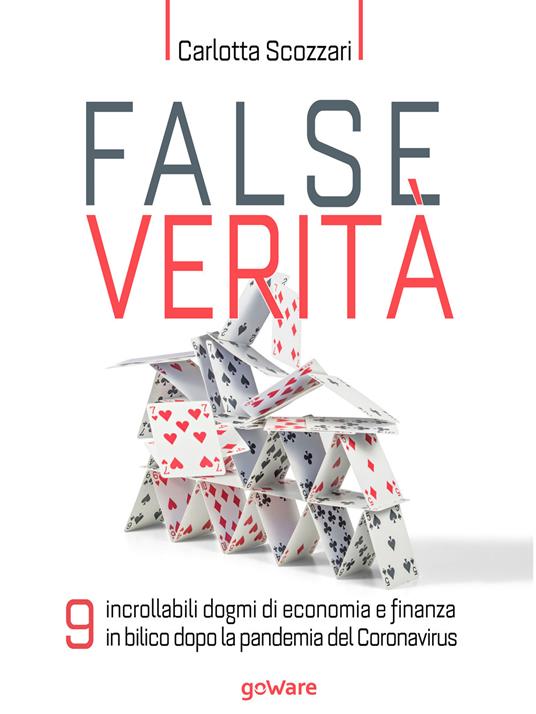 False verità. 9 incrollabili dogmi di economia e finanza in bilico dopo la pandemia del Coronavirus - Carlotta Scozzari - ebook