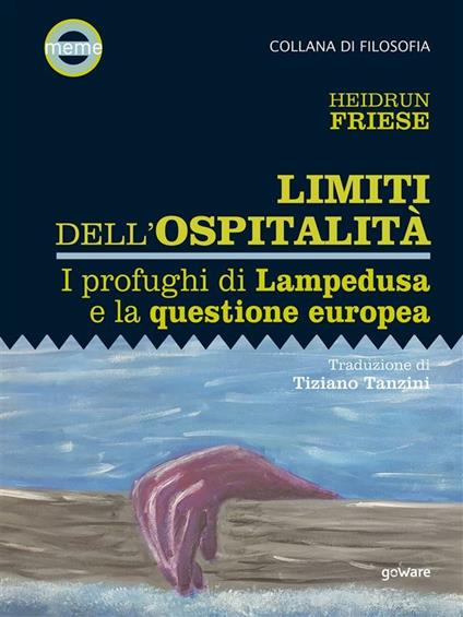 Limiti dell'ospitalità. I profughi di Lampedusa e la questione europea - Heidrun Friese,Tiziano Tanzini - ebook