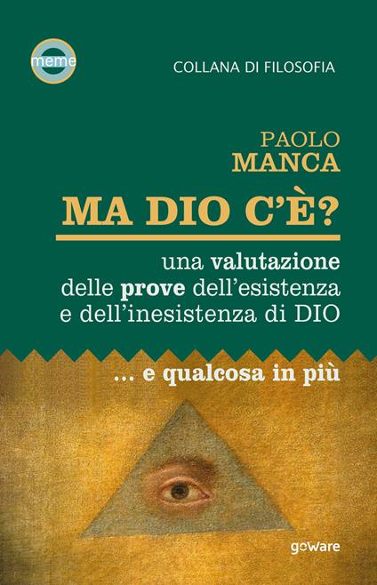 Ma Dio c’è? Una valutazione delle prove dell’esistenza e dell’inesistenza di Dio... e qualcosa in più - Paolo Manca - copertina