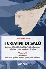 I crimini di Salò. Venti mesi di delitti della Repubblica Sociale nelle sentenze della Corte d'assise straordinaria di Padova. Vol. 3