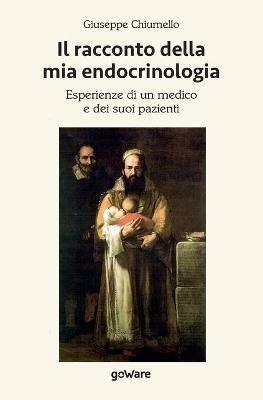 Il racconto della mia endocrinologia. Esperienze di un medico e dei suoi pazienti - Giuseppe Chiumello - copertina