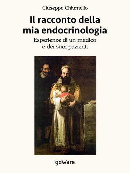 Il racconto della mia endocrinologia. Esperienze di un medico e dei suoi pazienti - Giuseppe Chiumello - ebook