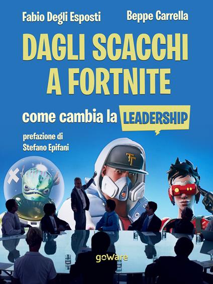 Dagli scacchi a Fortnite. Come cambia la leadership - Beppe Carrella,Fabio Degli Esposti - ebook