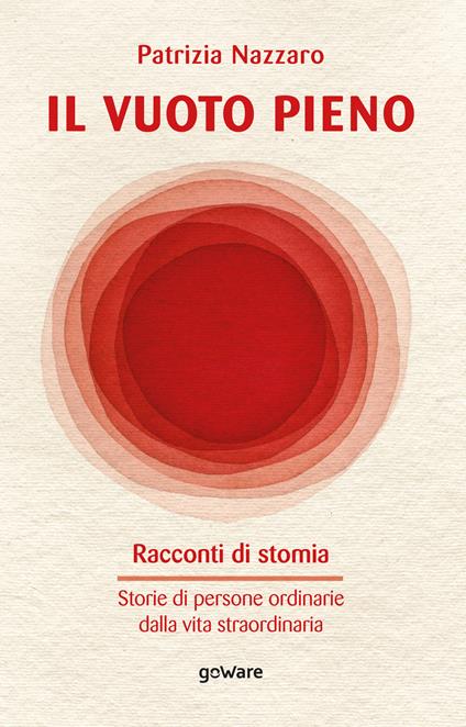 Il vuoto pieno. Racconti di stomia. Storie di persone ordinarie dalla vita straordinaria - Patrizia Nazzaro - copertina