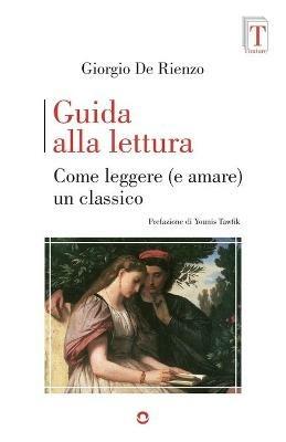 Guida alla lettura. Come leggere (e amare) un classico - Giorgio De Rienzo - copertina