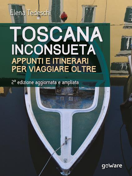 Toscana inconsueta. Appunti e itinerari per viaggiare oltre. Ediz. ampliata - Elena Tedeschi - ebook