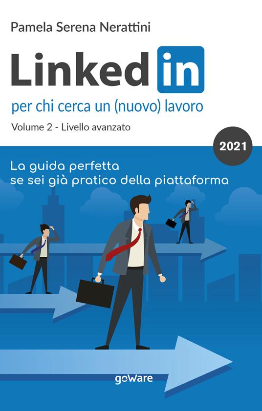 LinkedIn per chi cerca un (nuovo) lavoro. Vol. 2: Livello avanzato - Pamela Serena Nerattini - copertina