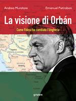 La visione di Orbán. Come Fidesz ha cambiato l'Ungheria