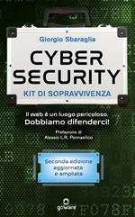 Cybersecurity. Kit di sopravvivenza. Il web è un luogo pericoloso. Dobbiamo difenderci! Nuova ediz.