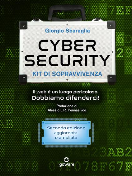Cybersecurity. Kit di sopravvivenza. Il web è un luogo pericoloso. Dobbiamo difenderci! - Giorgio Sbaraglia - ebook