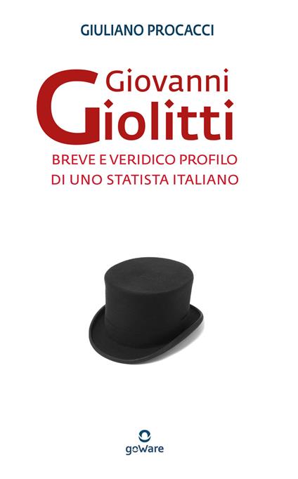 Giovanni Giolitti. Breve e veridico profilo di uno statista italiano - Giuliano Procacci - copertina