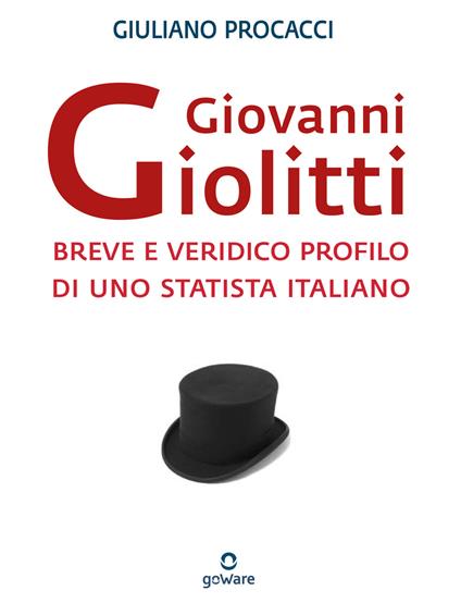 Giovanni Giolitti. Breve e veridico profilo di uno statista italiano - Giuliano Procacci - ebook
