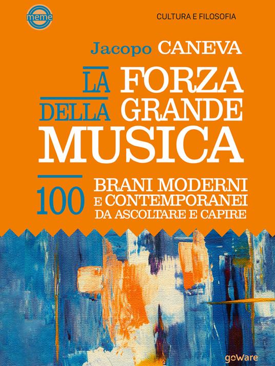 La forza della grande musica. 100 brani moderni e contemporanei da ascoltare e capire - Jacopo Caneva - ebook