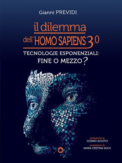 Il dilemma dell'Homo Sapiens 3.0. Tecnologie esponenziali: mezzo o fine? - Gianni Previdi - ebook