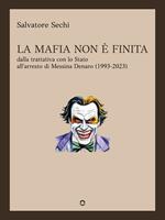 La mafia non è finita. Dalla trattativa con lo Stato all’arresto di Messina Denaro (1993-2023)