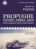 Profughi: vittime - nemici - eroi. Sull'immaginario politico dello straniero